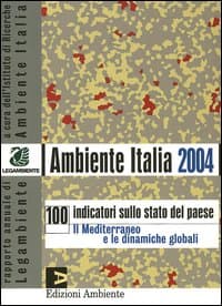 Ambiente Italia 2004. 100 indicatori sullo stato del paese. Il Mediterraneo e le dinamiche globali