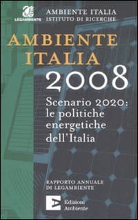 Ambiente Italia 2008. Scenario 2020: le politiche energetiche dell'Italia