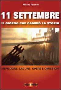 11 settembre. Il giorno che cambiò la storia. Menzogne, lacune, opere e omissioni