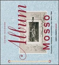 Album Mosso. Paesaggi, persone, avvenimenti tra '800 e '900