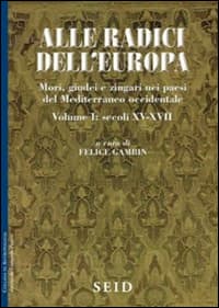 Alle radici dell'Europa. Mori, giudei e zingari nei paesi del Mediterraneo occidentale