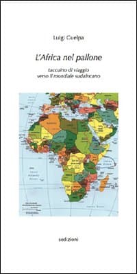 Africa nel pallone. Taccuino di viaggio verso il mondiale sudafricano