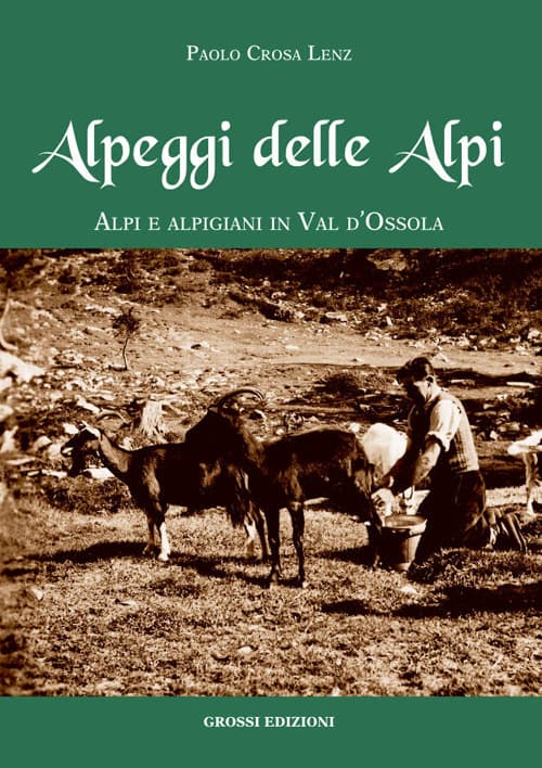 Alpeggi delle Alpi. Alpi e alpigiani in Val d'Ossola