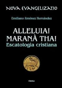 Alleluia! Maranà tha! Escatologia cristiana