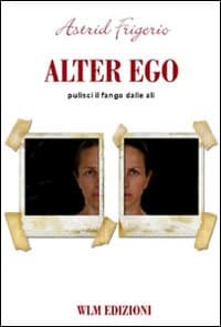 Alter ego. Pulisci il fango dalle ali