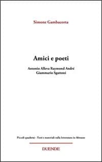 Amici e poeti. Antonio Alleva, Raymond André, Giammario Sgattoni