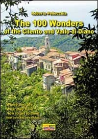 100 wonder of the Cilento and Vallo di Diano. Con mappa