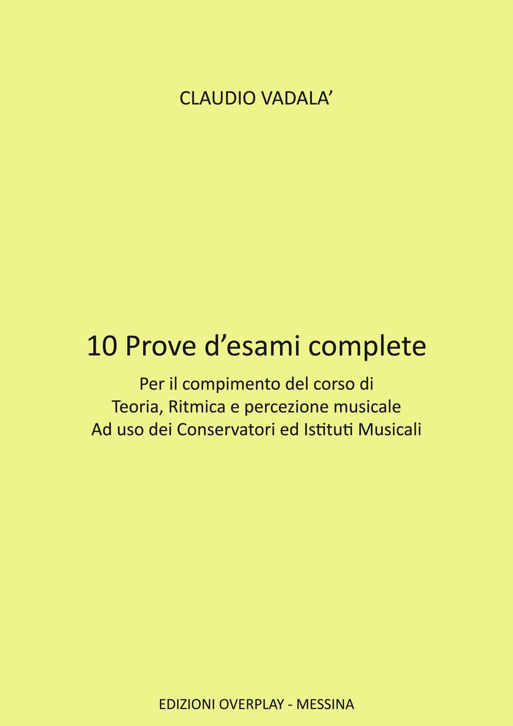 10 prove d’esami complete. Per il compimento del corso di teoria, ritmica e percezione musicale ad uso dei conservatori ed istituti musicali