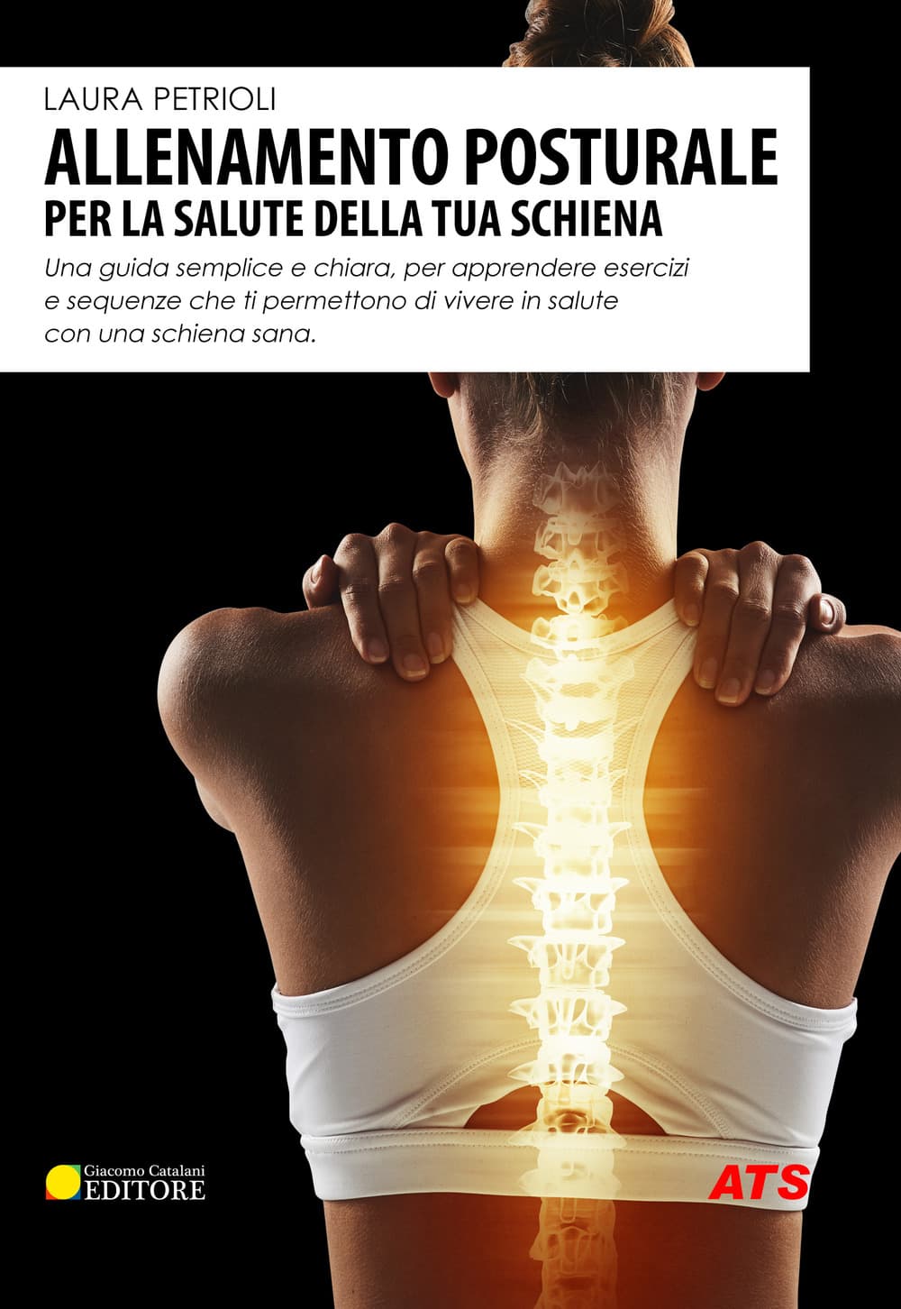 Allenamento posturale per la salute della tua schiena. Una guida semplice e chiara, per apprendere esercizi e sequenze che ti permettono di vivere in salute con una schiena sana