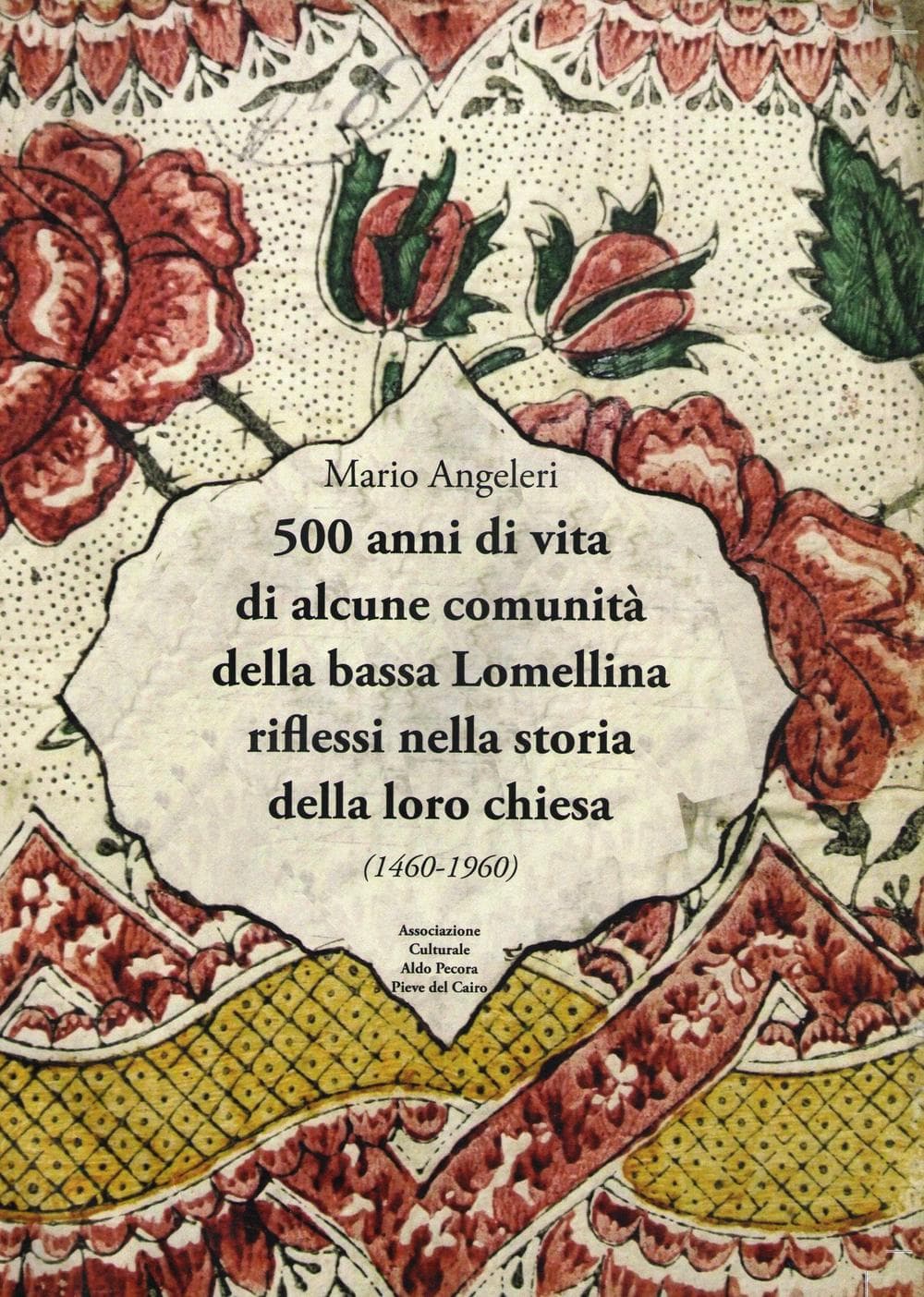 500 anni di vita di alcune comunità della bassa Lomellina riflessi nella storia della loro chiesa (1460-1960)
