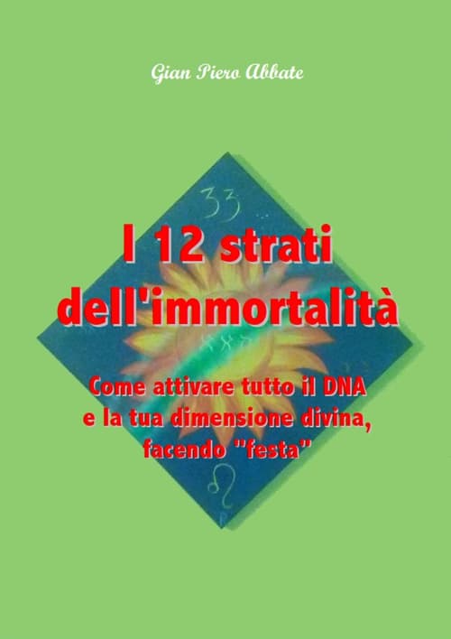 12 strati dell'immortalità. Come attivare tutto il DNA e la tua dimensione divina, facendo «festa»