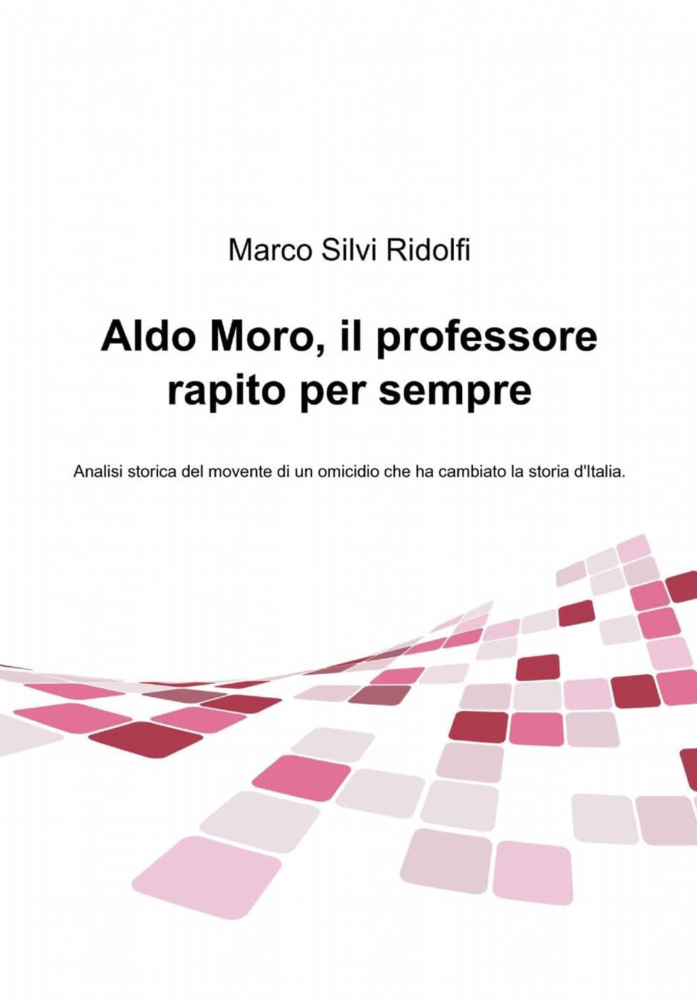 Aldo Moro, il professore rapito per sempre