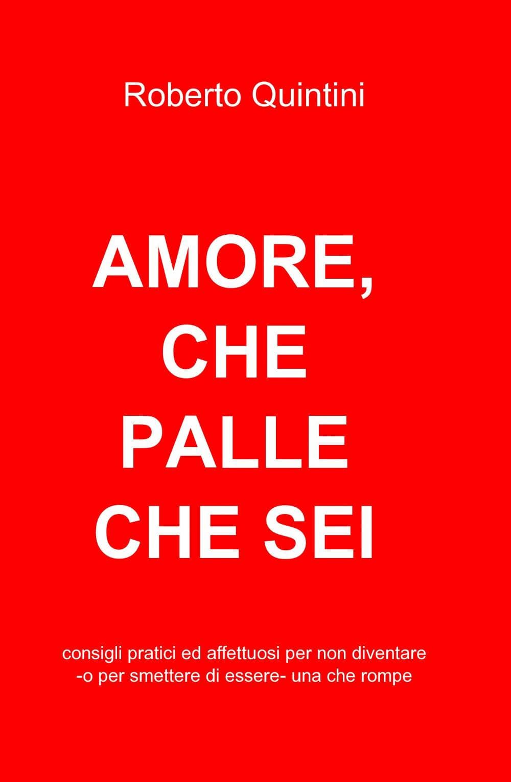 Amore, che palle che sei. Consigli pratici e affettuosi per non diventare – o smettere di essere – una compagna che rompe