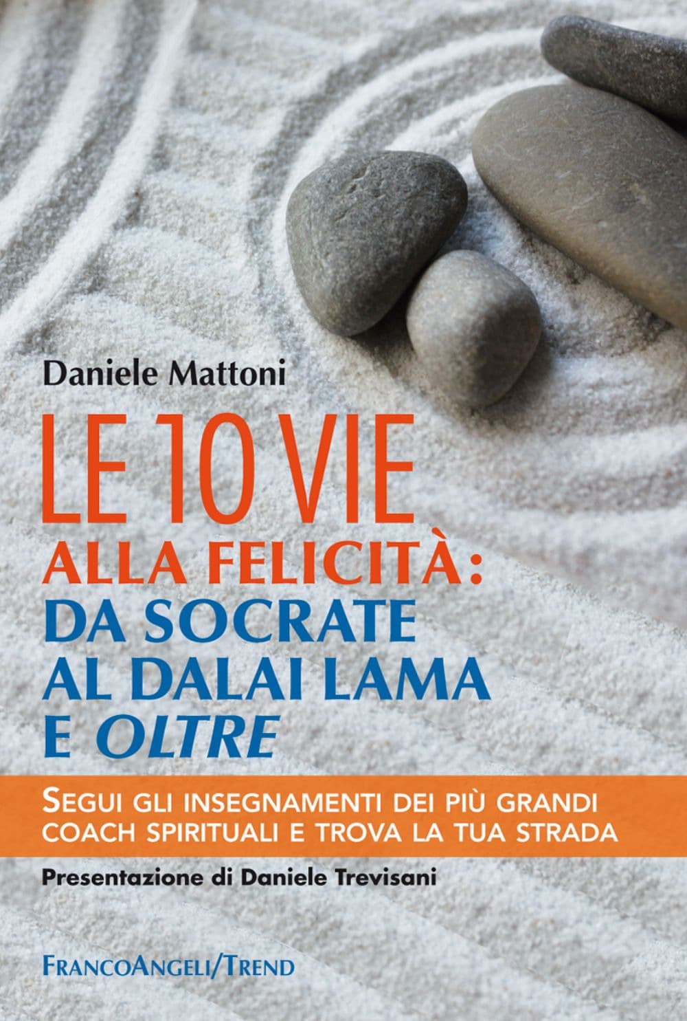 10 vie alla felicità: da Socrate al Dalai Lama e oltre. Segui gli insegnamenti dei più grandi coach spirituali e trova la tua strada