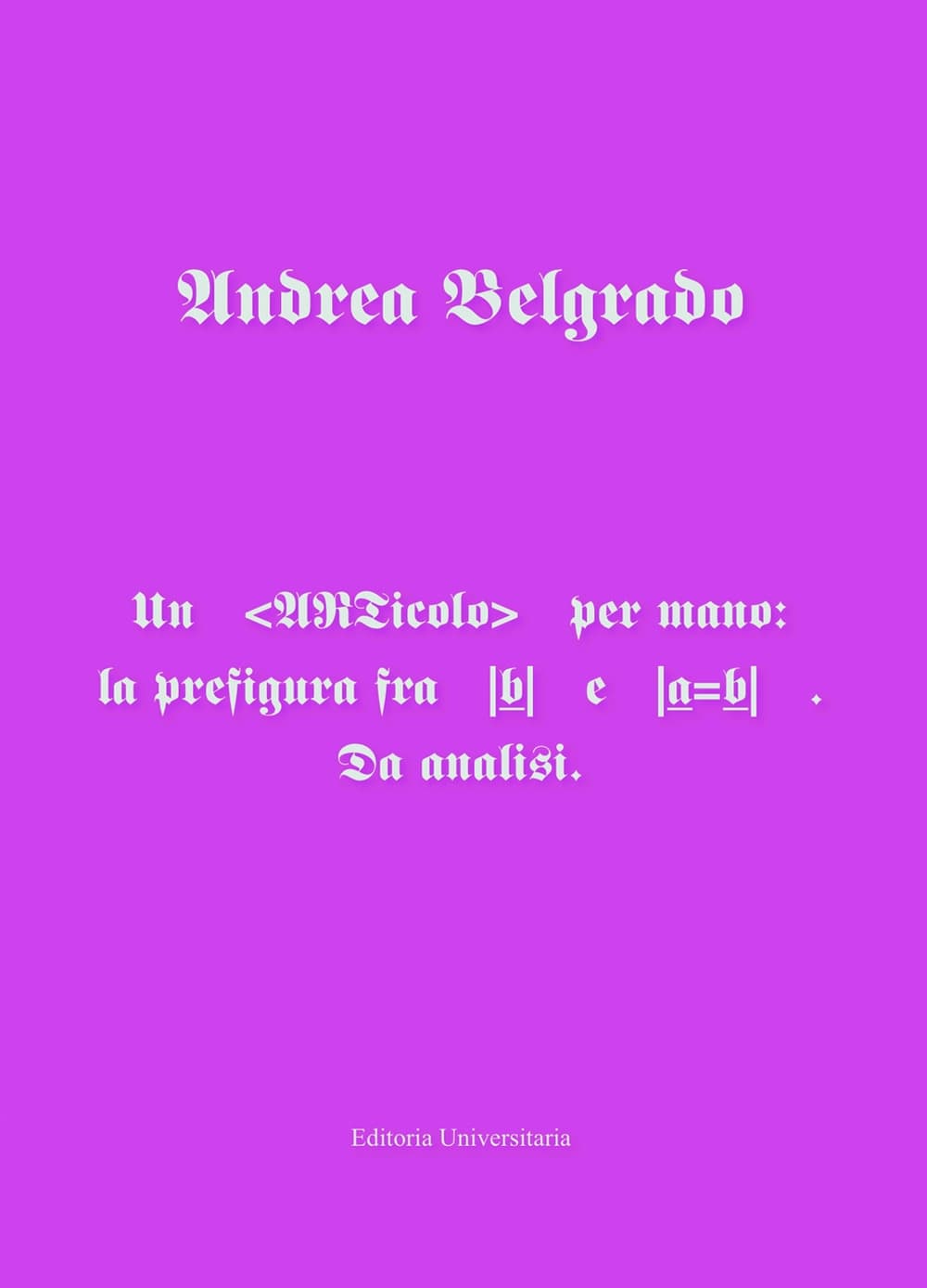 ARTicolo per mano: la prefigura fra |b| e |a=b|. Da analisi