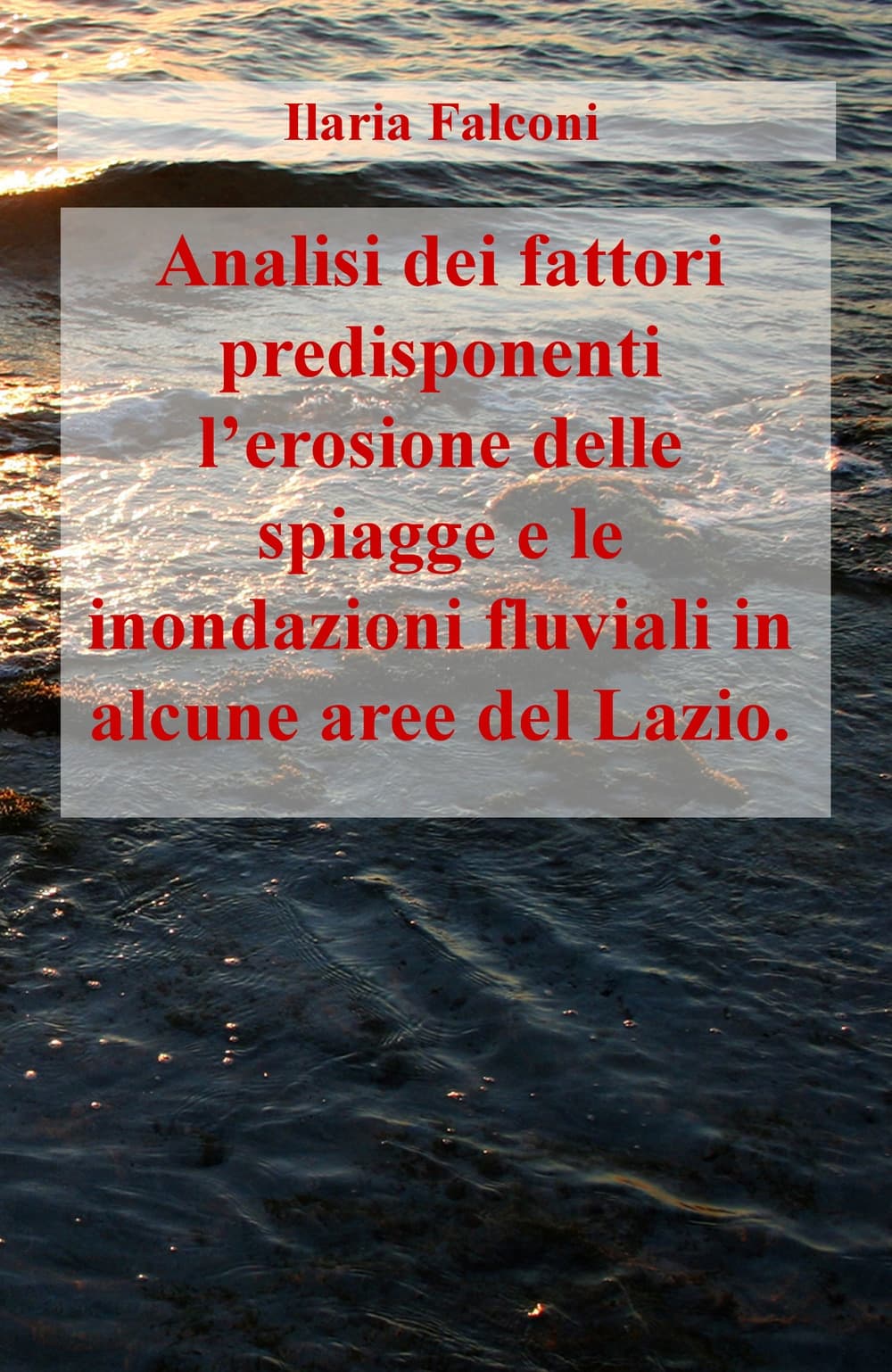 Analisi dei fattori predisponenti l'erosione delle spiagge e le inondazioni fluviali in alcune aree del Lazio
