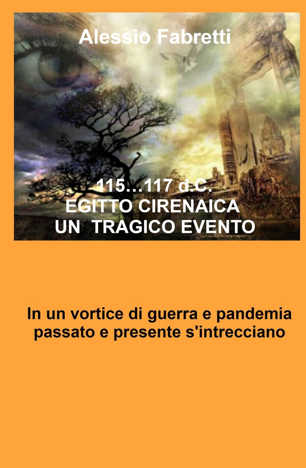 115... 117 d.C. Egitto Cirenaica. Un tragico evento. In un vortice di guerra e pandemia passato e presente s'intrecciano