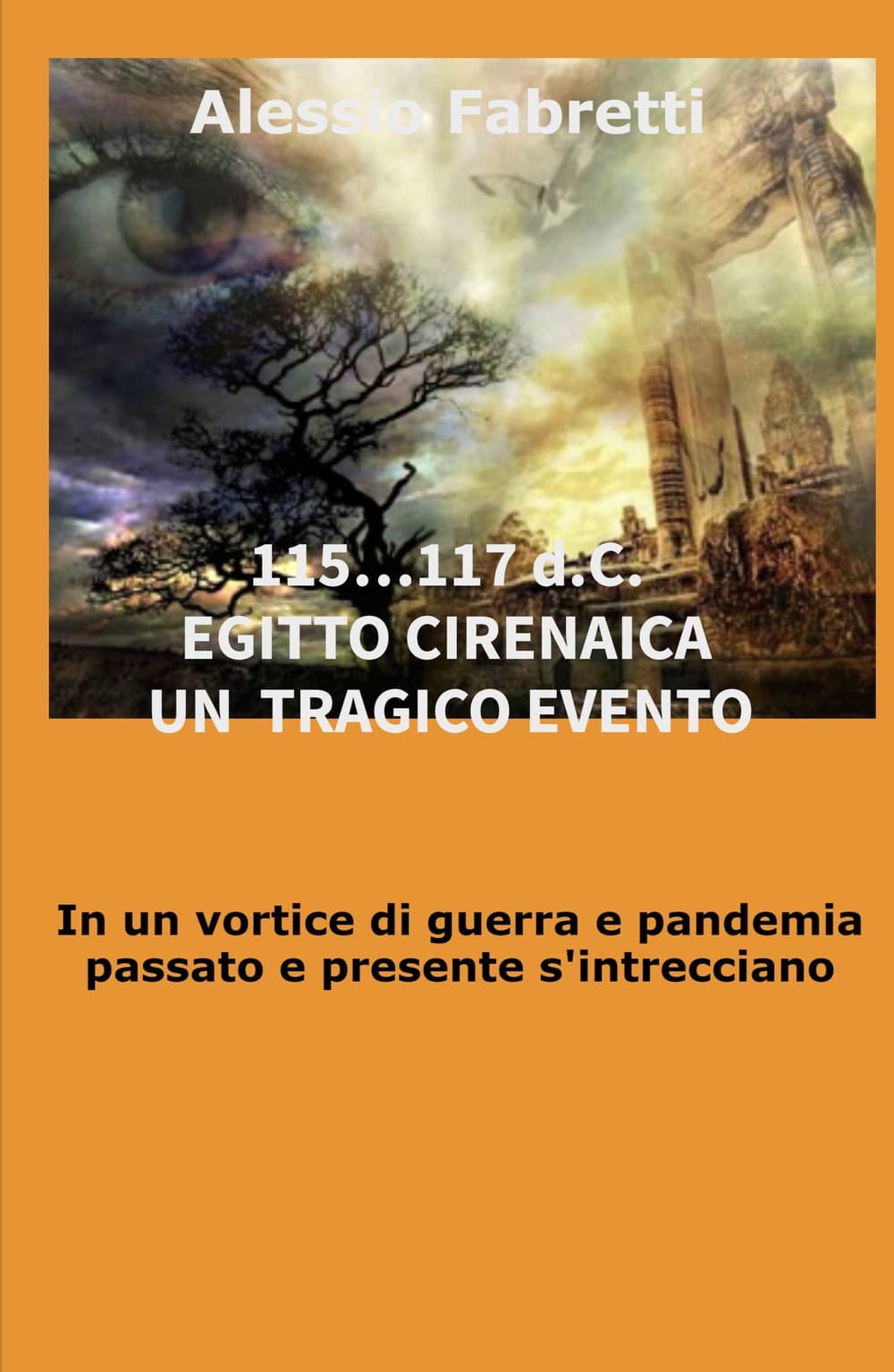 115... 117 d.C. Egitto Cirenaica. Un tragico evento. In un vortice di guerra e pandemia passato e presente s'intrecciano