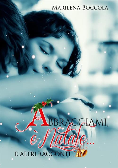 Abbracciami, è Natale... e altri racconti