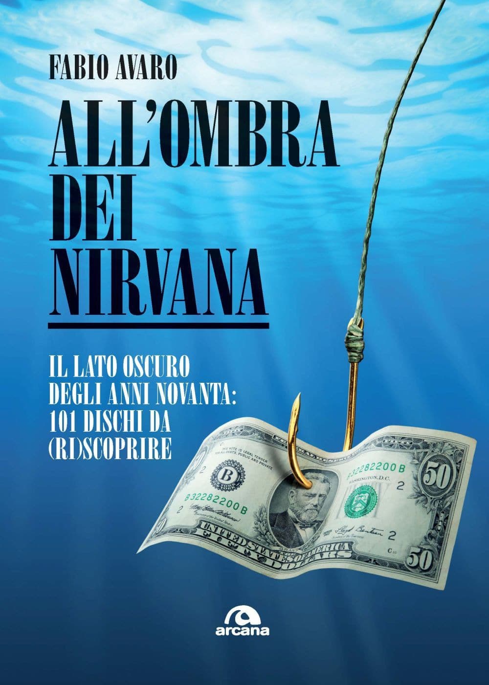 All'ombra dei Nirvana. Il lato oscuro degli anni Novanta. 101 dischi da (ri)scoprire