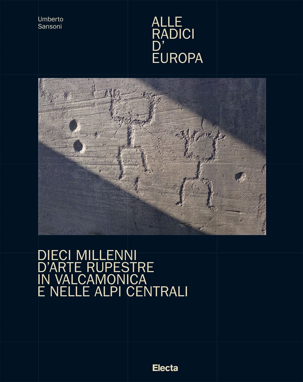 Alle radici d'Europa. Dieci millenni d'arte rupestre in Valcamonica e nelle Alpi Centrali