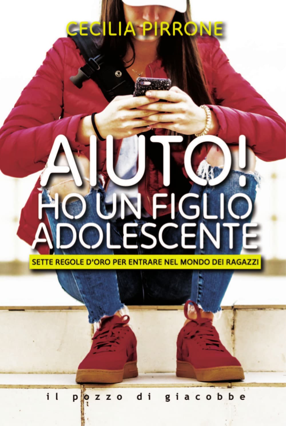 Aiuto! Ho un figlio adolescente. Sette regole d'oro per entrare nel mondo dei ragazzi