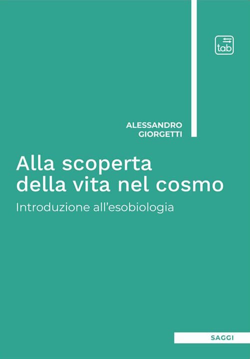 Alla scoperta della vita nel cosmo. Introduzione all'esobiologia