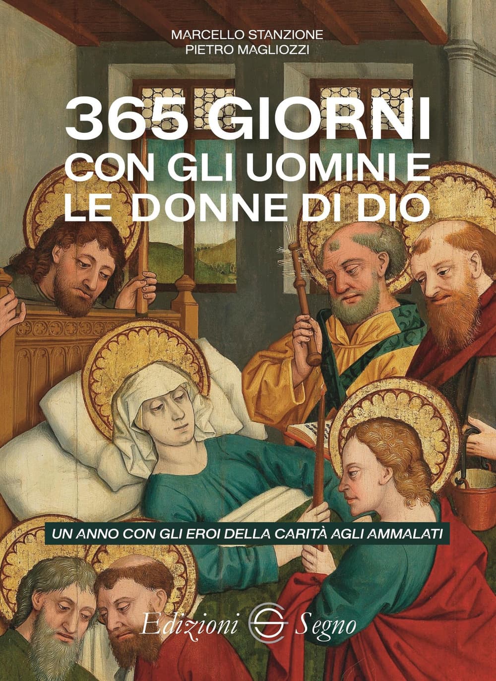 365 giorni con gli uomini e le donne di Dio. Un anno con gli eroi della carità agli ammalati