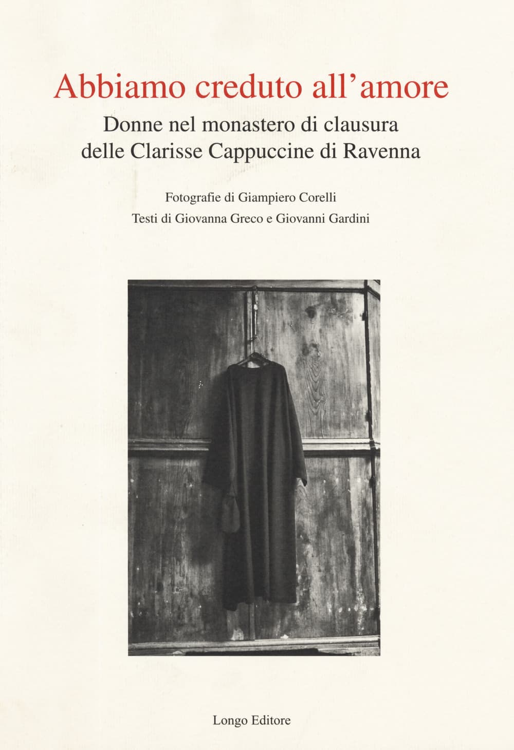Abbiamo creduto all'amore. Donne nel monastero di clausura delle Clarisse Cappuccine di Ravenna