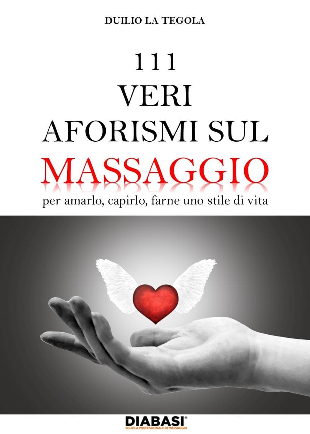 111 veri aforismi sul massaggio. Per amarlo, capirlo, farne uno stile di vita