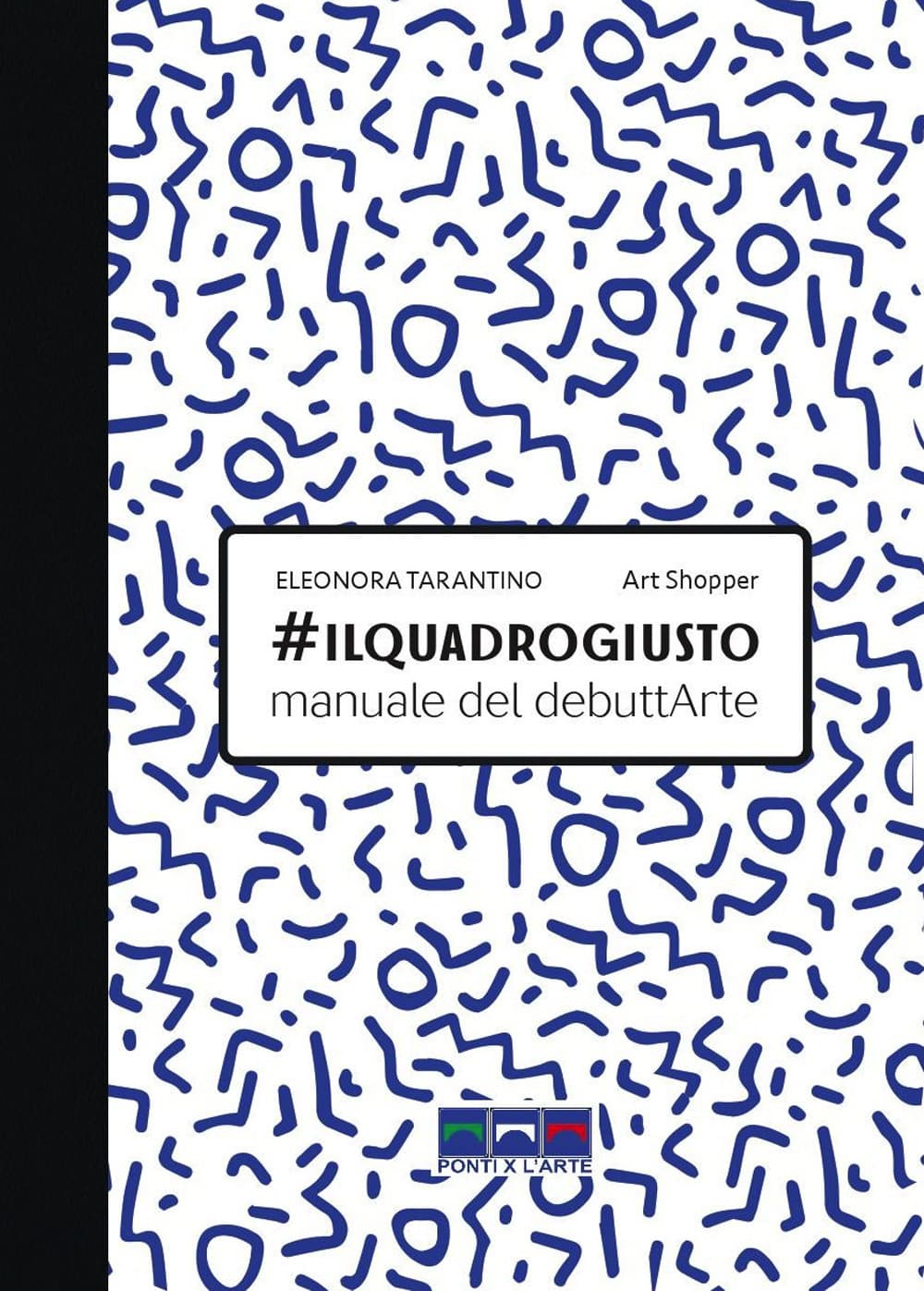 #ilquadrogiusto. Manuale del debuttArte