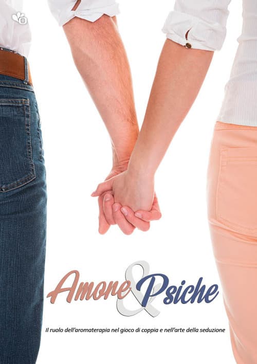 Amore & Psiche. Il ruolo dell’aromaterapia nel gioco di coppia e nell’arte della seduzione