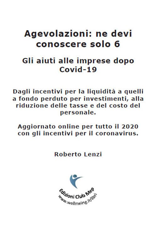 Agevolazioni: ne devi conoscere solo 6. Gli aiuti alle imprese dopo Covid-19