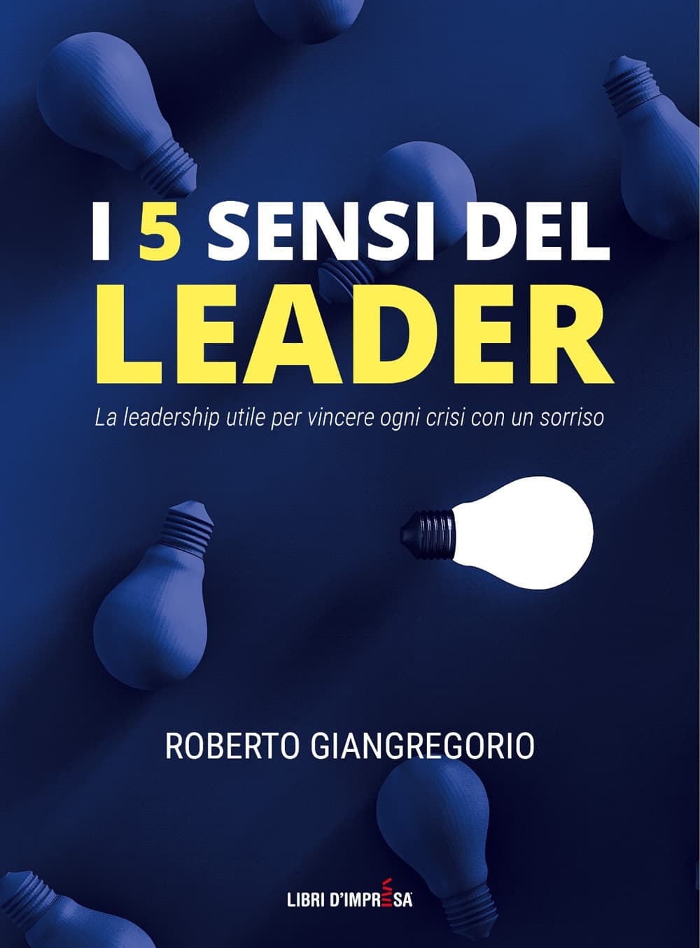 5 sensi del leader. La leadership utile per vincere ogni crisi con un sorriso