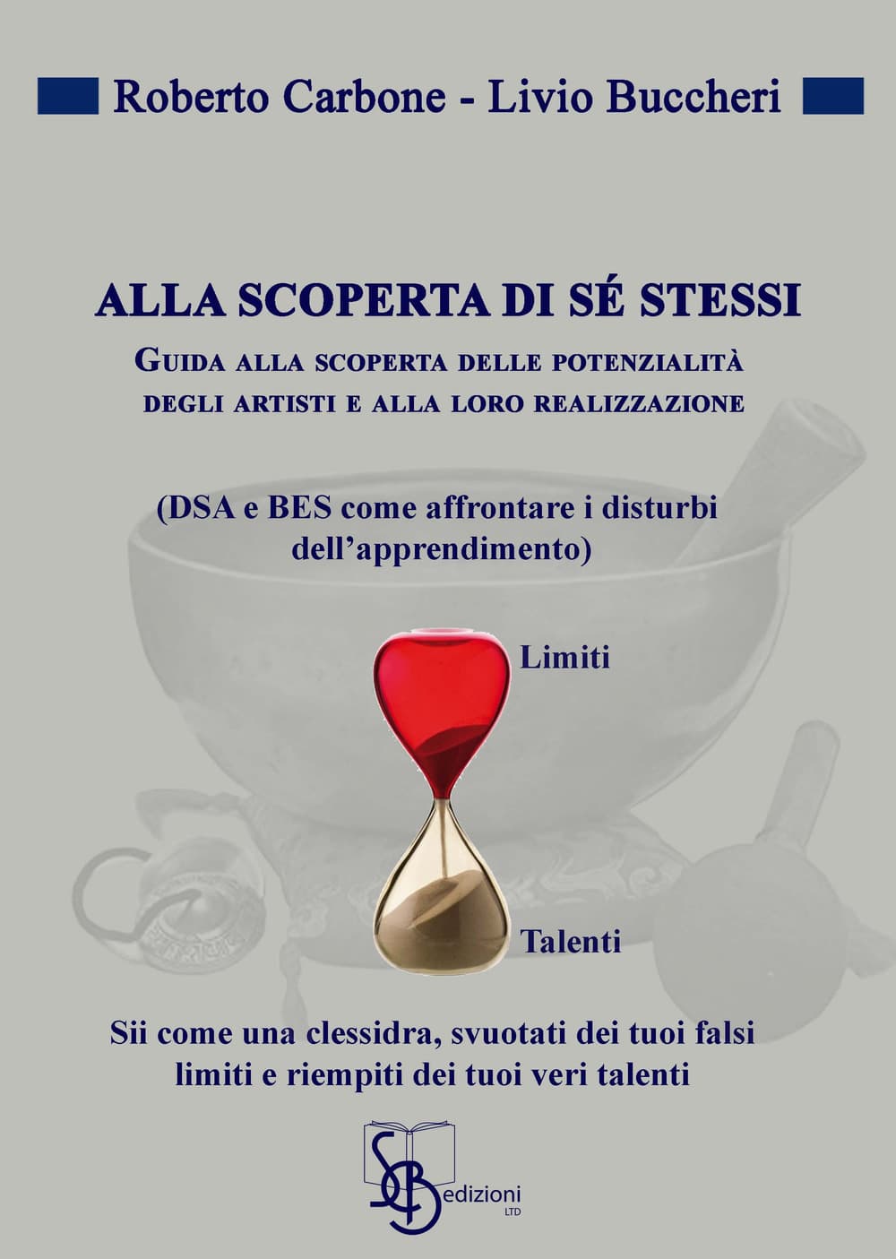 Alla scoperta di sé stessi. Guida alla scoperta delle potenziali degli artisti e alla loro realizzazione (DSA e BES come affrontare i disturbi dell'apprendimento)