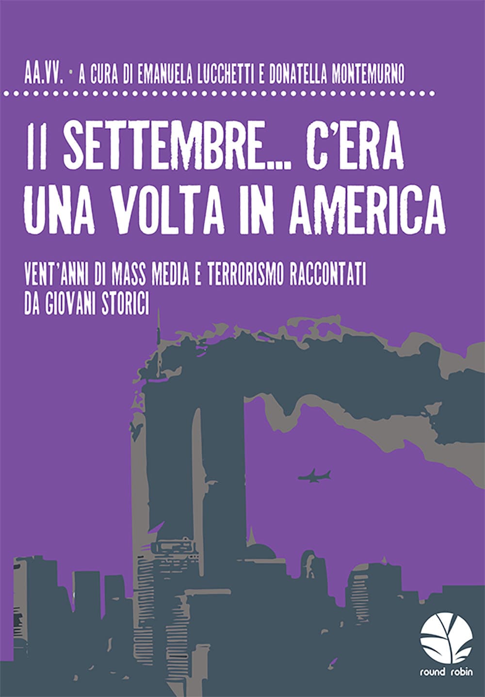11 settembre... C'era una volta in America. Vent’anni di mass media e terrorismo raccontati da giovani storici
