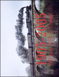 1905-2005. Cento anni di F.S. in Toscana