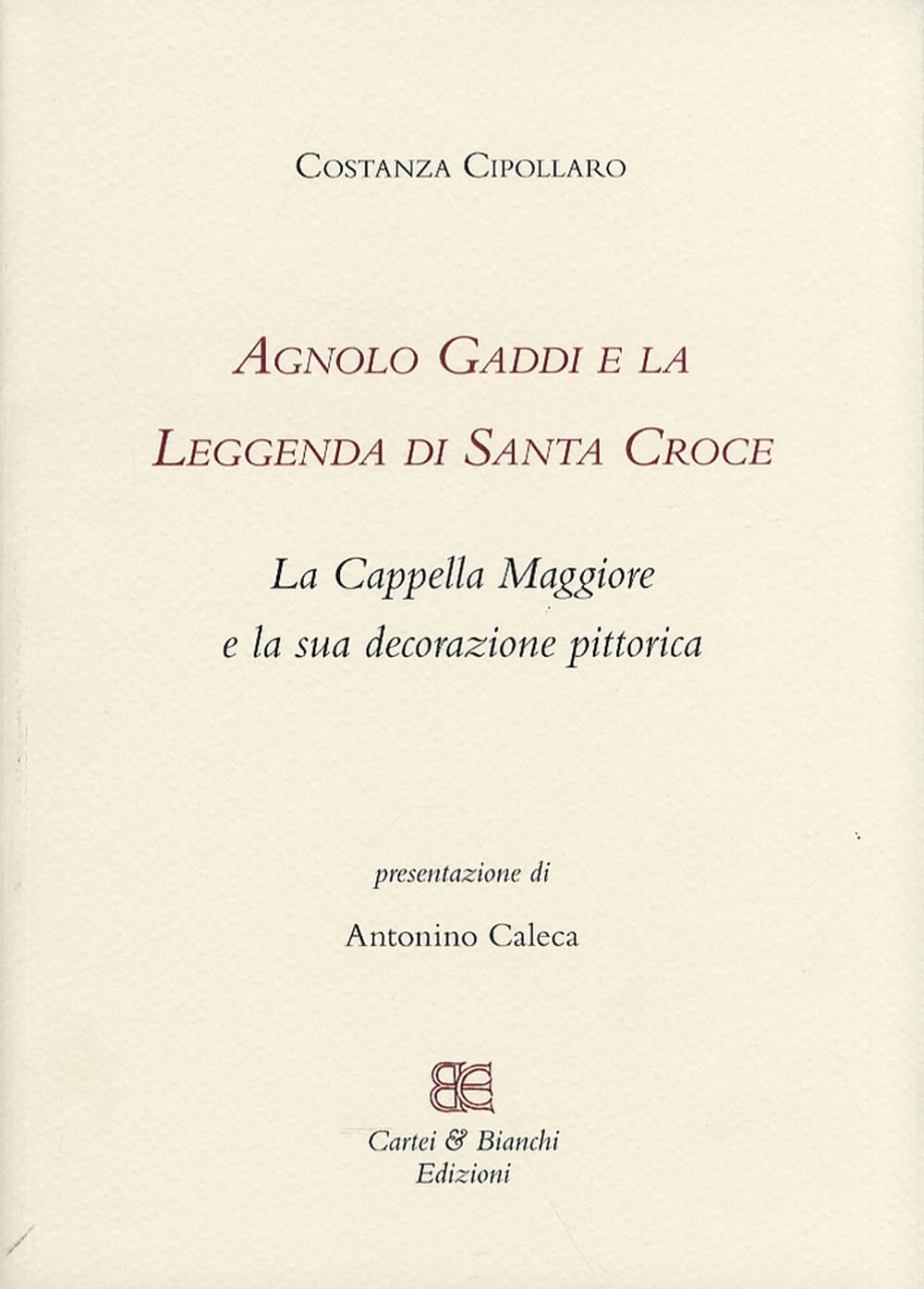 Agnolo Gaddi e la leggenda di Santa Croce. La Cappella Maggiore e la sua decorazione pittorica