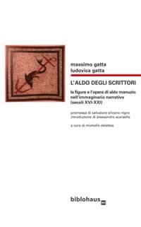 Aldo degli scrittori. La figura e l'opera di Aldo Manuzio nell'immaginario narrativo (secoli XVI-XXI)