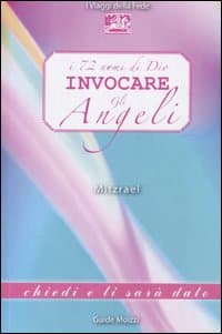 72 nomi di Dio. Invocare gli angeli