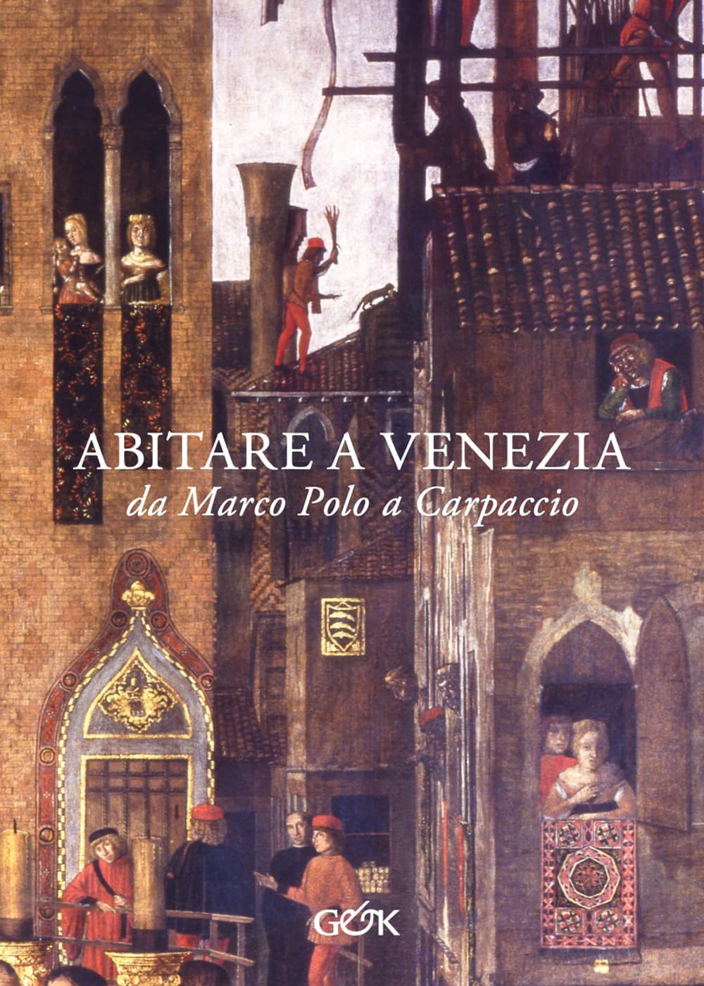 Abitare a Venezia da Marco Polo a Carpaccio