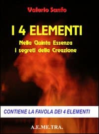 4 elementi. Nella quinta essenza i segreti della creazione