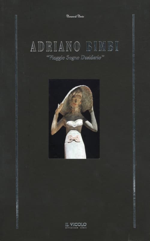 Adriano Bimbi. «Viaggio sogno desiderio»