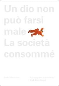 Aldo Spoldi. Un dio non può farsi male. La società consommé