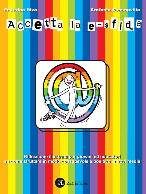 Accetta la e-sfida. Riflessione illustrata per giovani ed educatori su come sfruttare i modo consapevole e positivo i nuovi media