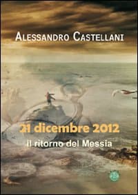 21 dicembre 2012: il ritorno del Messia