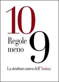 10 regole meno 9. La struttura aurea dell'anima