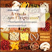 A tavola con l'imperatore. 77 ricette napoleoniche da provare e gustare