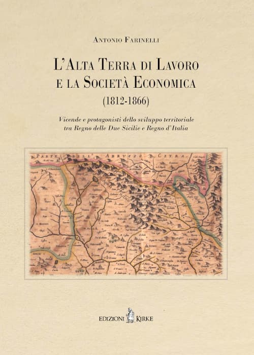 Alta Terra di Lavoro e la Società Economica (1812-1866). Vicende e protagonisti dello sviluppo territoriale tra Regno delle Due Sicilie e Regno d’Italia
