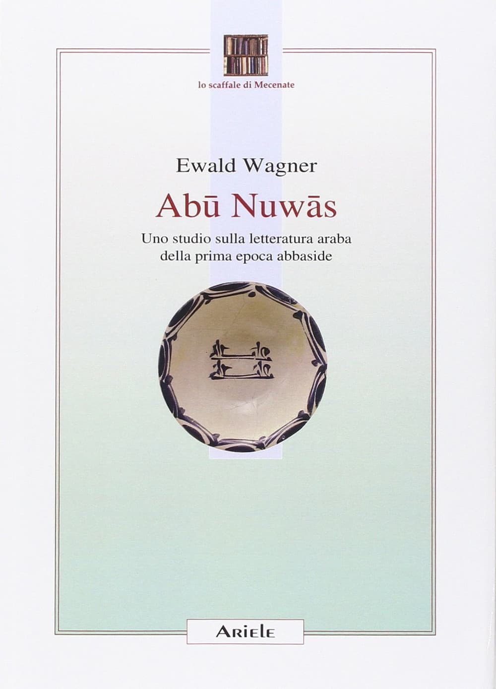 Abu Nuwas. Uno studio sulla letteratura araba della prima epoca abbaside